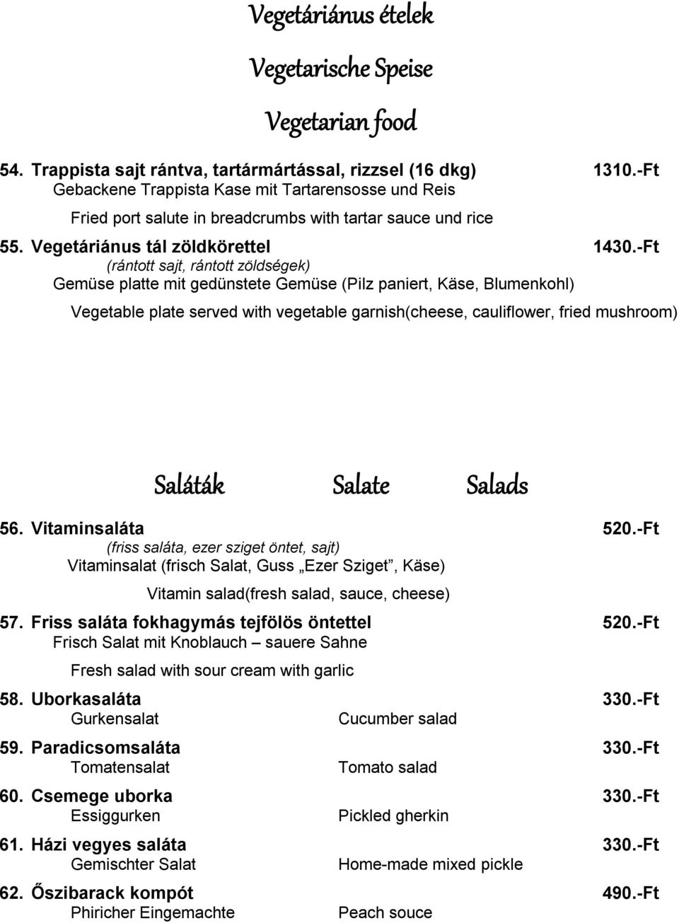 -Ft (rántott sajt, rántott zöldségek) Gemüse platte mit gedünstete Gemüse (Pilz paniert, Käse, Blumenkohl) Vegetable plate served with vegetable garnish(cheese, cauliflower, fried mushroom) Saláták