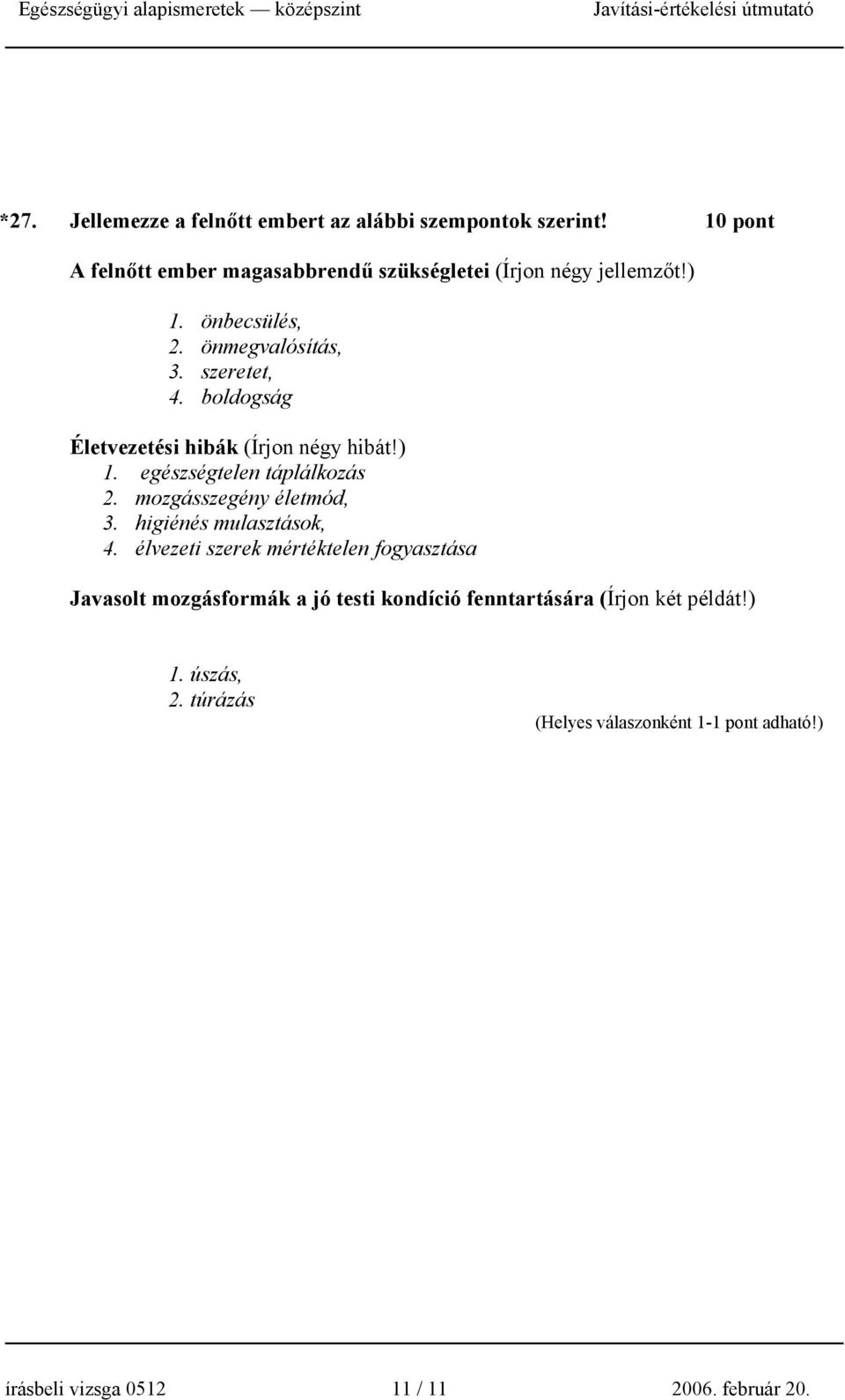 boldogság Életvezetési hibák (Írjon négy hibát!) 1. egészségtelen táplálkozás 2. mozgásszegény életmód, 3.