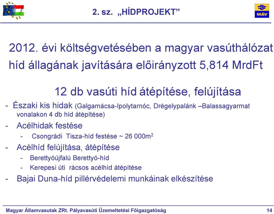 Északi kis hidak (Galgamácsa-Ipolytarnóc, Drégelypalánk Balassagyarmat vonalakon 4 db híd átépítése) - Acélhidak festése - Csongrádi