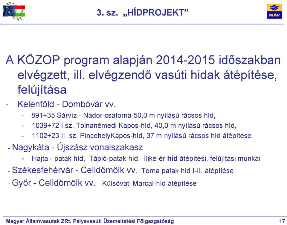 PincehelyKapos-híd, 37 m nyílású rácsos híd átépítése - Nagykáta - Újszász vonalszakasz - Hajta - patak híd, Tápió-patak híd, Ilike-ér híd átépítési, felújítási