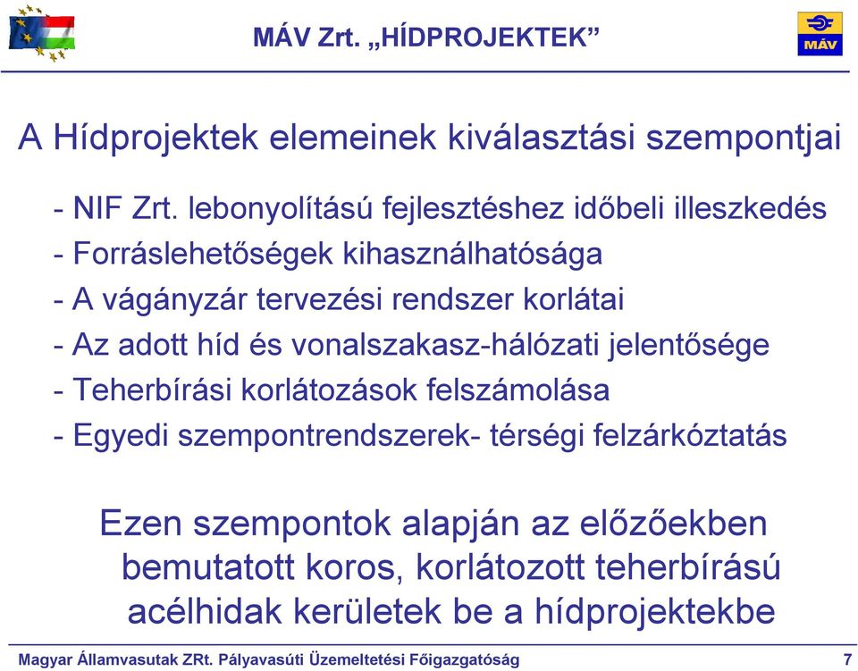 adott híd és vonalszakasz-hálózati jelentősége - Teherbírási korlátozások felszámolása - Egyedi szempontrendszerek- térségi