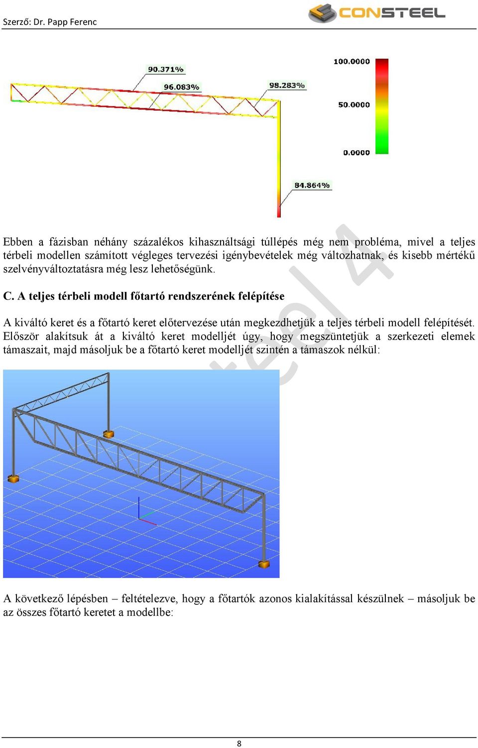 A teljes térbeli modell főtartó rendszerének felépítése A kiváltó keret és a főtartó keret előtervezése után megkezdhetjük a teljes térbeli modell felépítését.