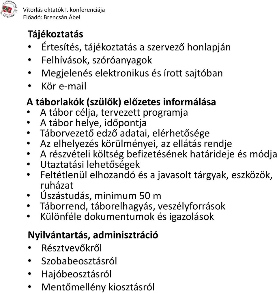 részvételi költség befizetésének határideje és módja Utaztatási lehetőségek Feltétlenül elhozandó és a javasolt tárgyak, eszközök, ruházat Úszástudás, minimum 50 m