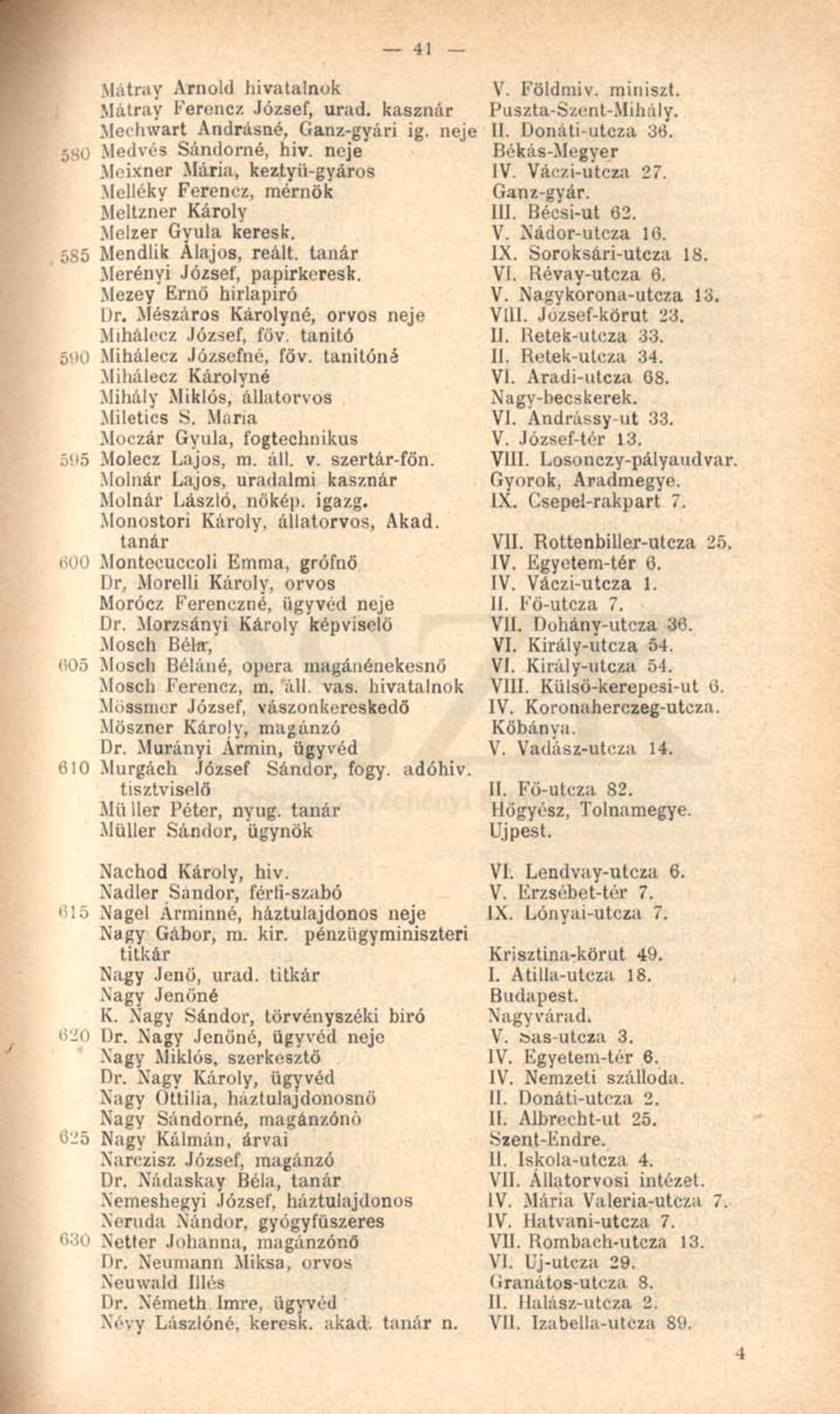 Mészáros Károlyné, orvos neje Mihálecz József, főv. tanitó 590 Mihálecz Józsefné, főv. tanitóné Mihálecz Károlyné Mihály Miklós, állatorvos Miletics S.