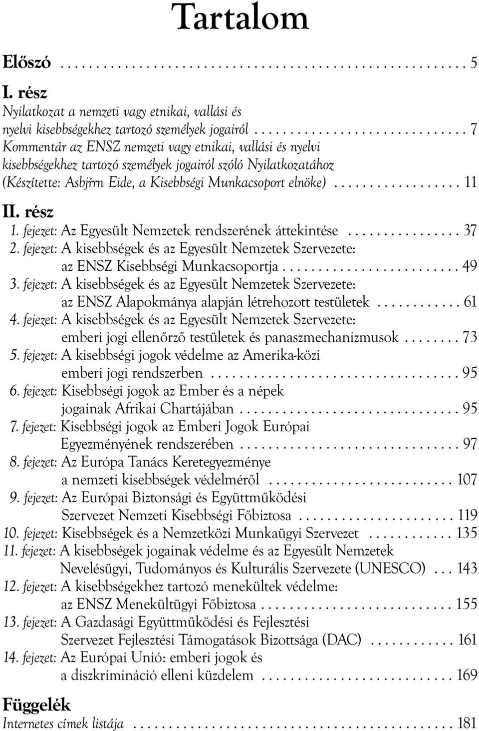 ................. 11 II. rész 1. fejezet: Az Egyesült Nemzetek rendszerének áttekintése................ 37 2.