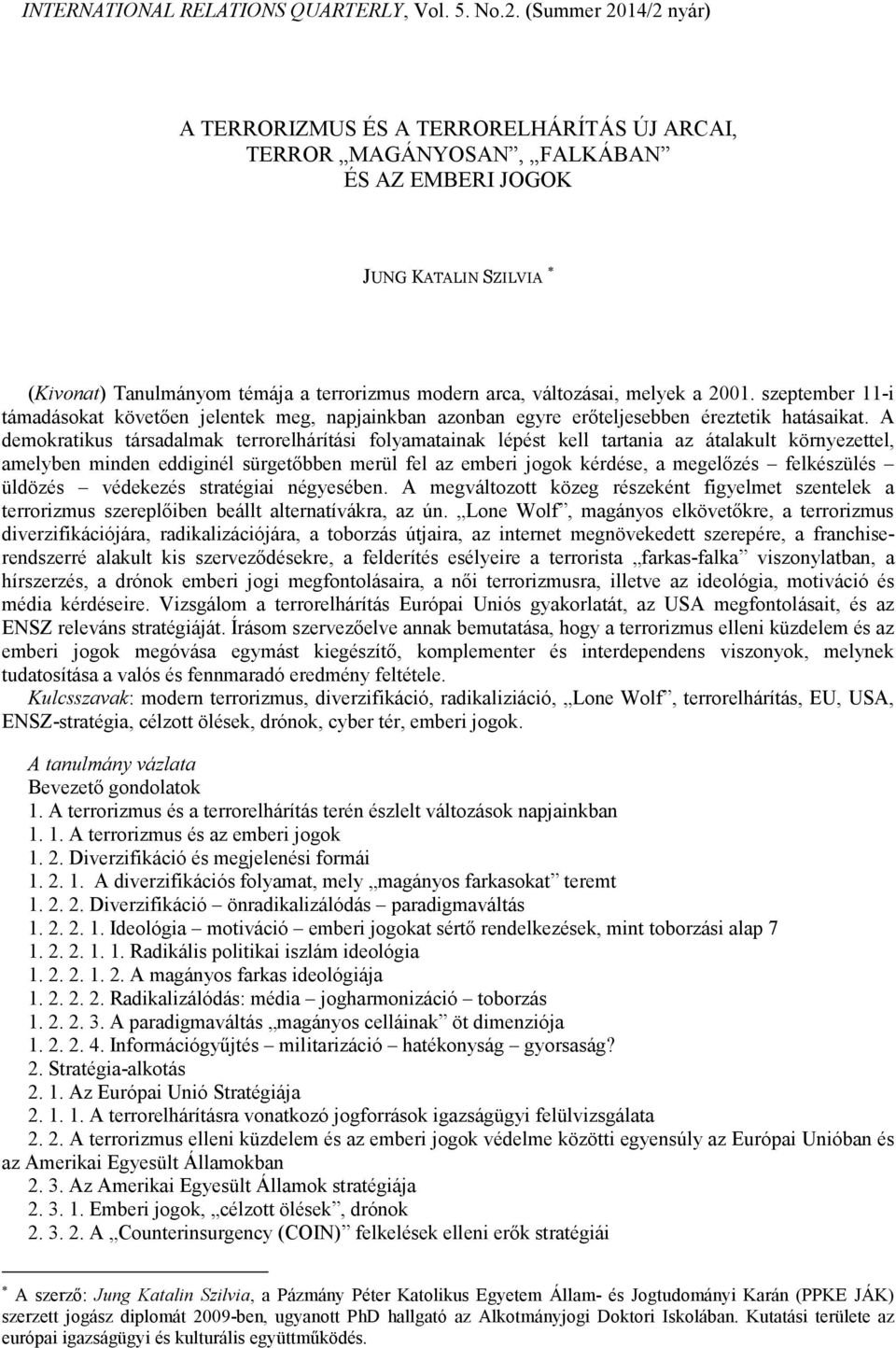 változásai, melyek a 2001. szeptember 11-i támadásokat követıen jelentek meg, napjainkban azonban egyre erıteljesebben éreztetik hatásaikat.