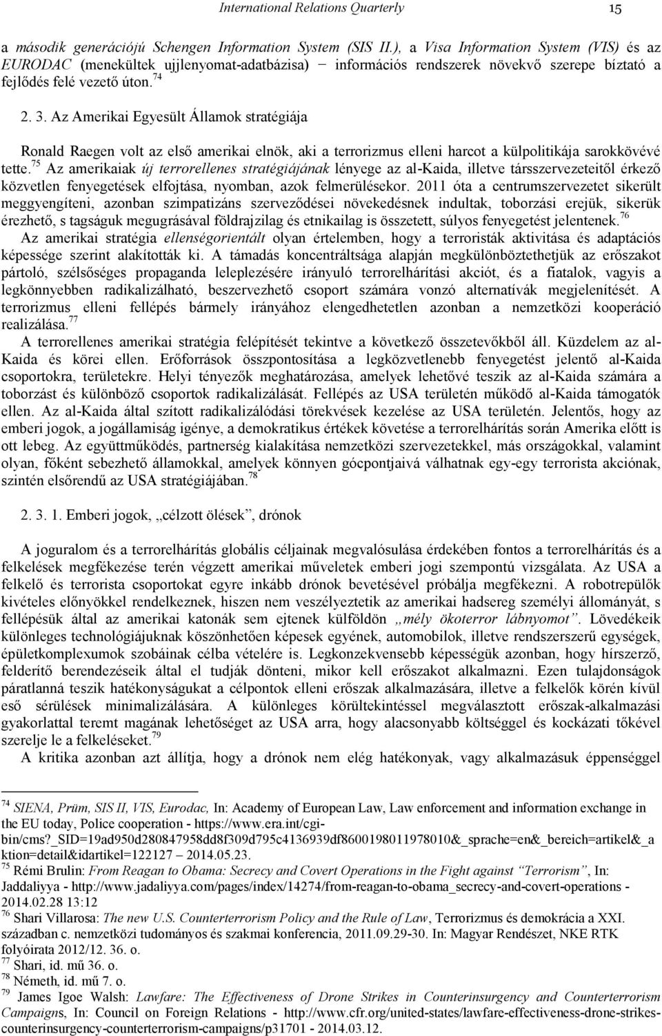 Az Amerikai Egyesült Államok stratégiája Ronald Raegen volt az elsı amerikai elnök, aki a terrorizmus elleni harcot a külpolitikája sarokkövévé tette.