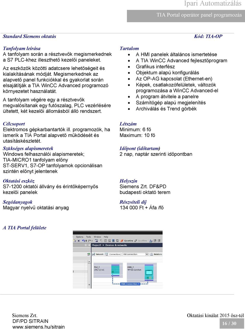 Megismerkednek az alapvető panel funkciókkal és gyakorlat során elsajátítják a TIA WinCC Advanced programozó környezetet használatát.