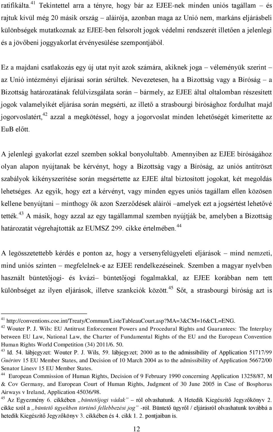 EJEE-ben felsorolt jogok védelmi rendszerét illetően a jelenlegi és a jövőbeni joggyakorlat érvényesülése szempontjából.