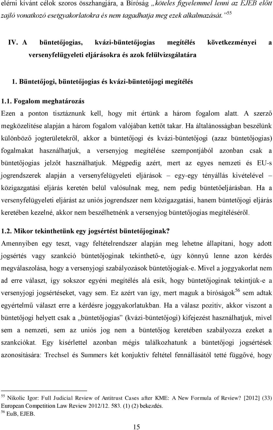 Büntetőjogi, büntetőjogias és kvázi-büntetőjogi megítélés 1.1. Fogalom meghatározás Ezen a ponton tisztáznunk kell, hogy mit értünk a három fogalom alatt.