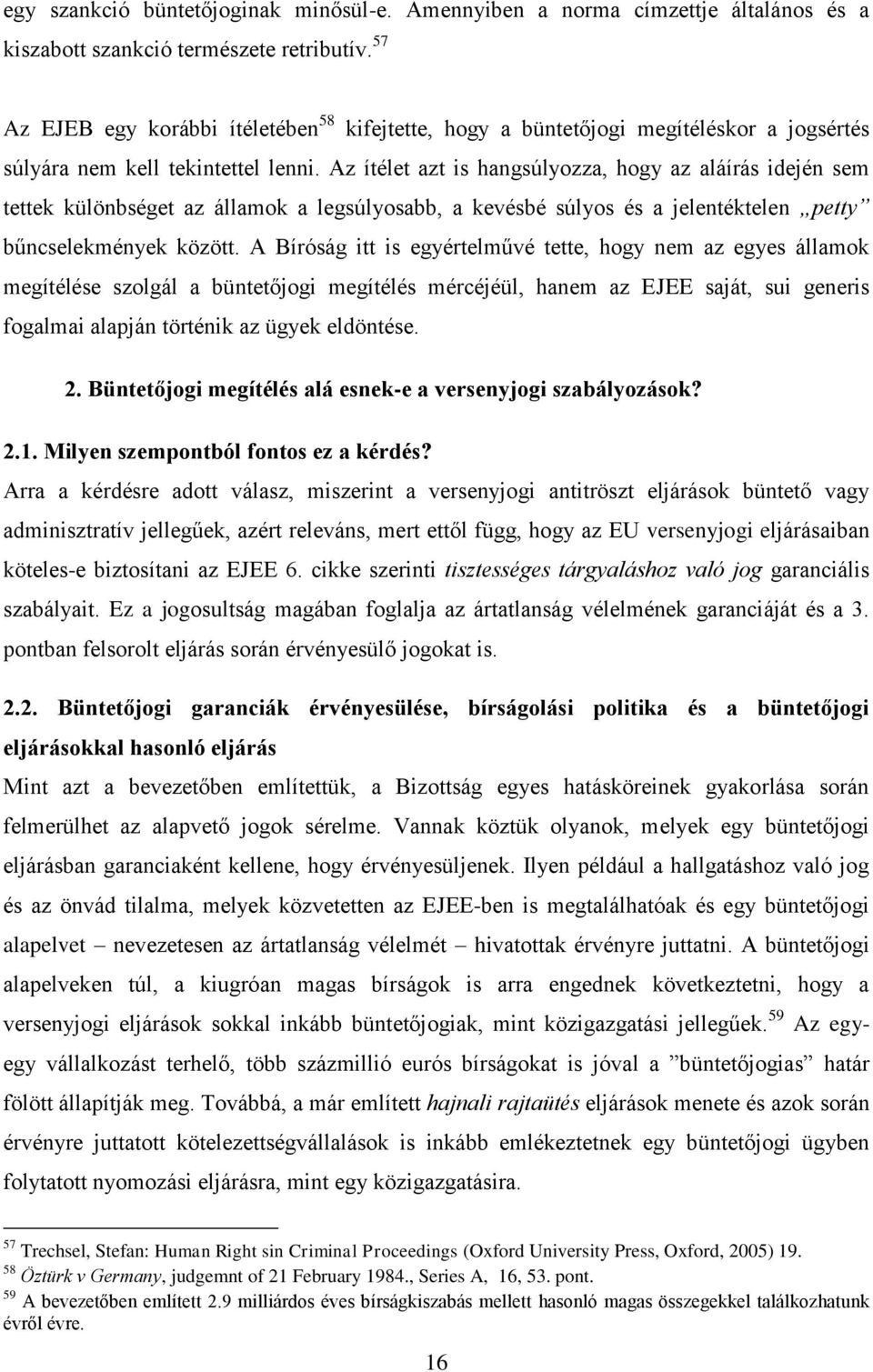 Az ítélet azt is hangsúlyozza, hogy az aláírás idején sem tettek különbséget az államok a legsúlyosabb, a kevésbé súlyos és a jelentéktelen petty bűncselekmények között.