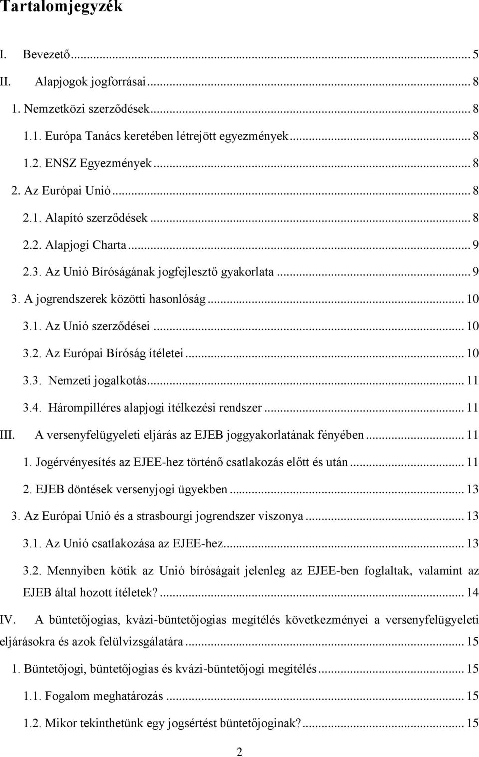 .. 10 3.3. Nemzeti jogalkotás... 11 3.4. Hárompilléres alapjogi ítélkezési rendszer... 11 III. A versenyfelügyeleti eljárás az EJEB joggyakorlatának fényében... 11 1.