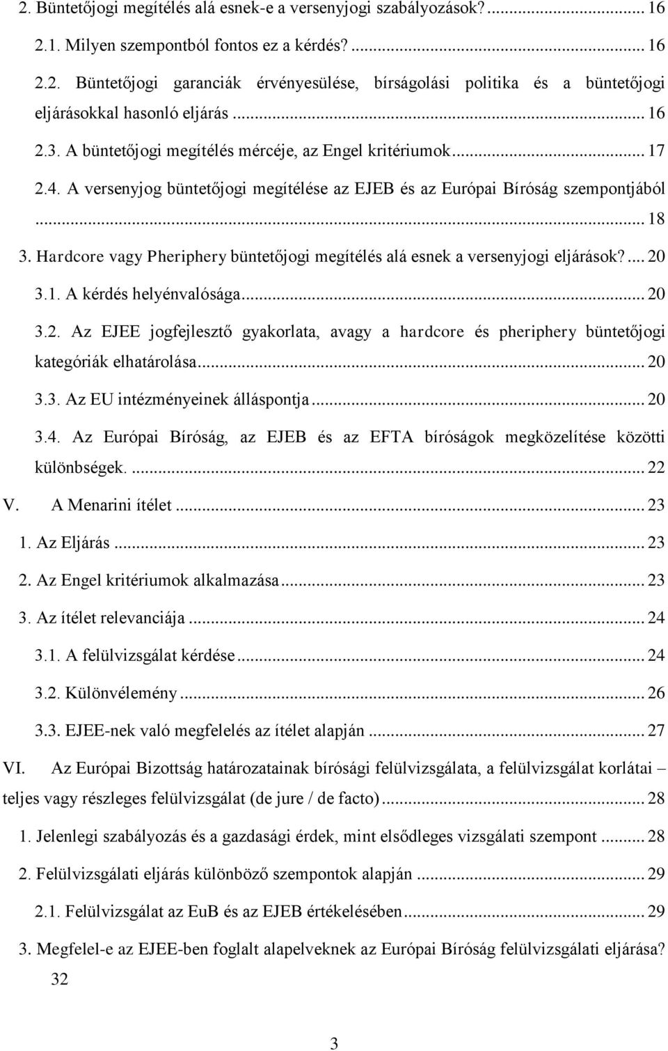 Hardcore vagy Pheriphery büntetőjogi megítélés alá esnek a versenyjogi eljárások?... 20 3.1. A kérdés helyénvalósága... 20 3.2. Az EJEE jogfejlesztő gyakorlata, avagy a hardcore és pheriphery büntetőjogi kategóriák elhatárolása.