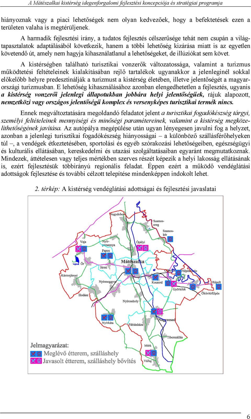 amely nem hagyja kihasználatlanul a lehetőségeket, de illúziókat sem követ.