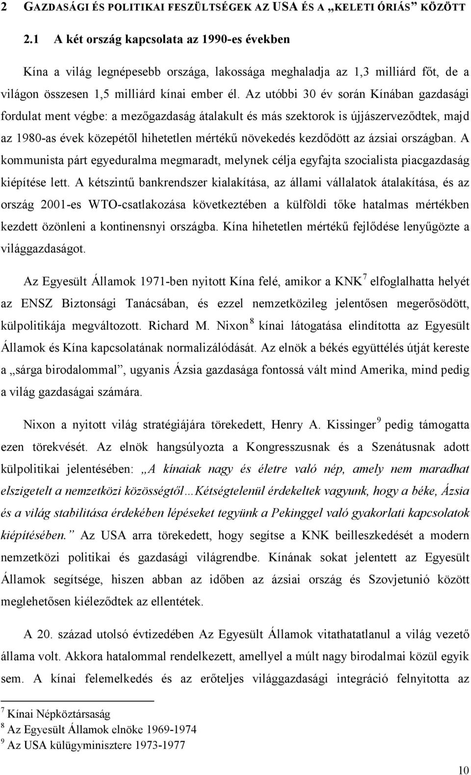 Az utóbbi 30 év során Kínában gazdasági fordulat ment végbe: a mezőgazdaság átalakult és más szektorok is újjászerveződtek, majd az 1980-as évek közepétől hihetetlen mértékű növekedés kezdődött az