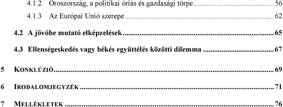 3 Ellenségeskedés vagy békés együttélés közötti dilemma.