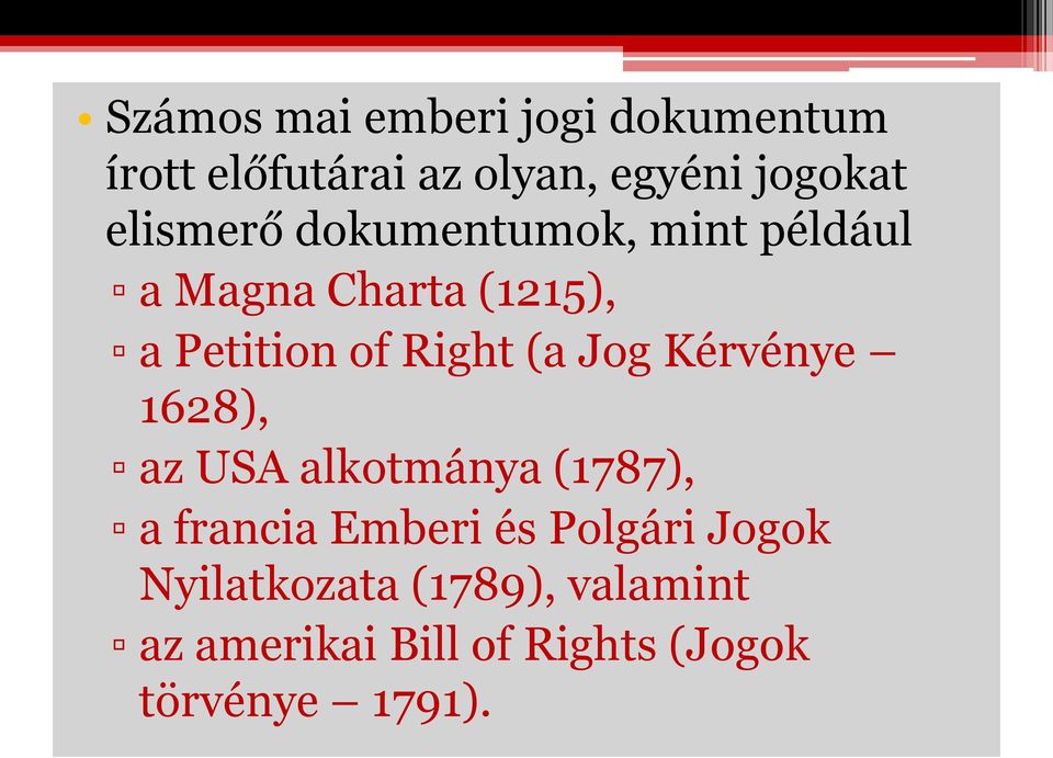 (a Jog Kérvénye 1628), az USA alkotmánya (1787), a francia Emberi és Polgári