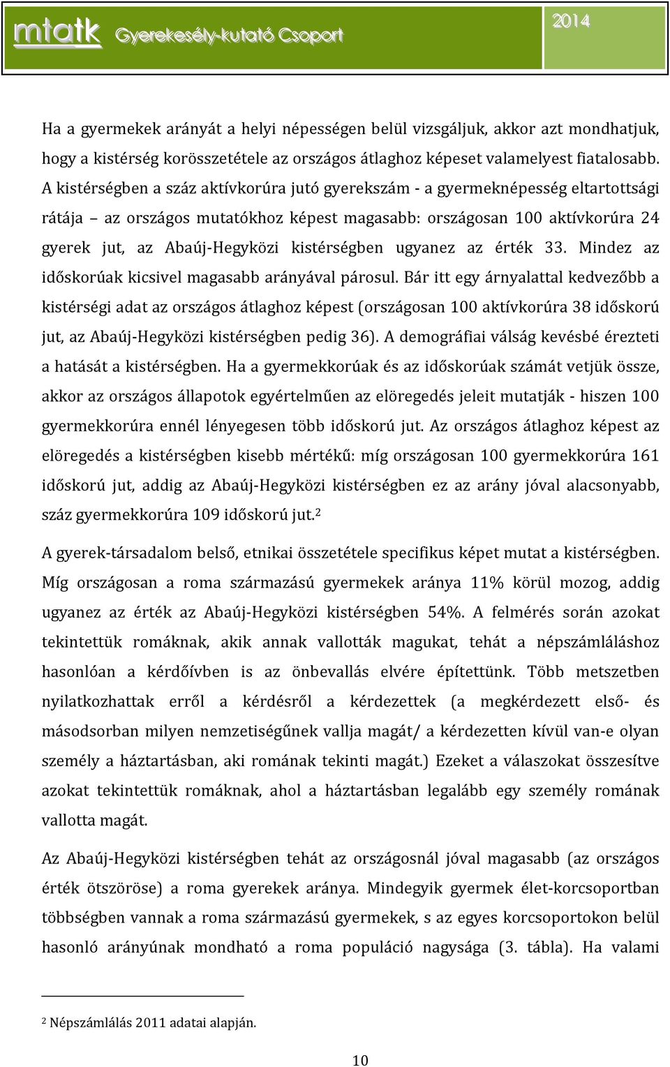 érték 33. Mindez az időskorúak kicsivel magasabb arányával párosul.