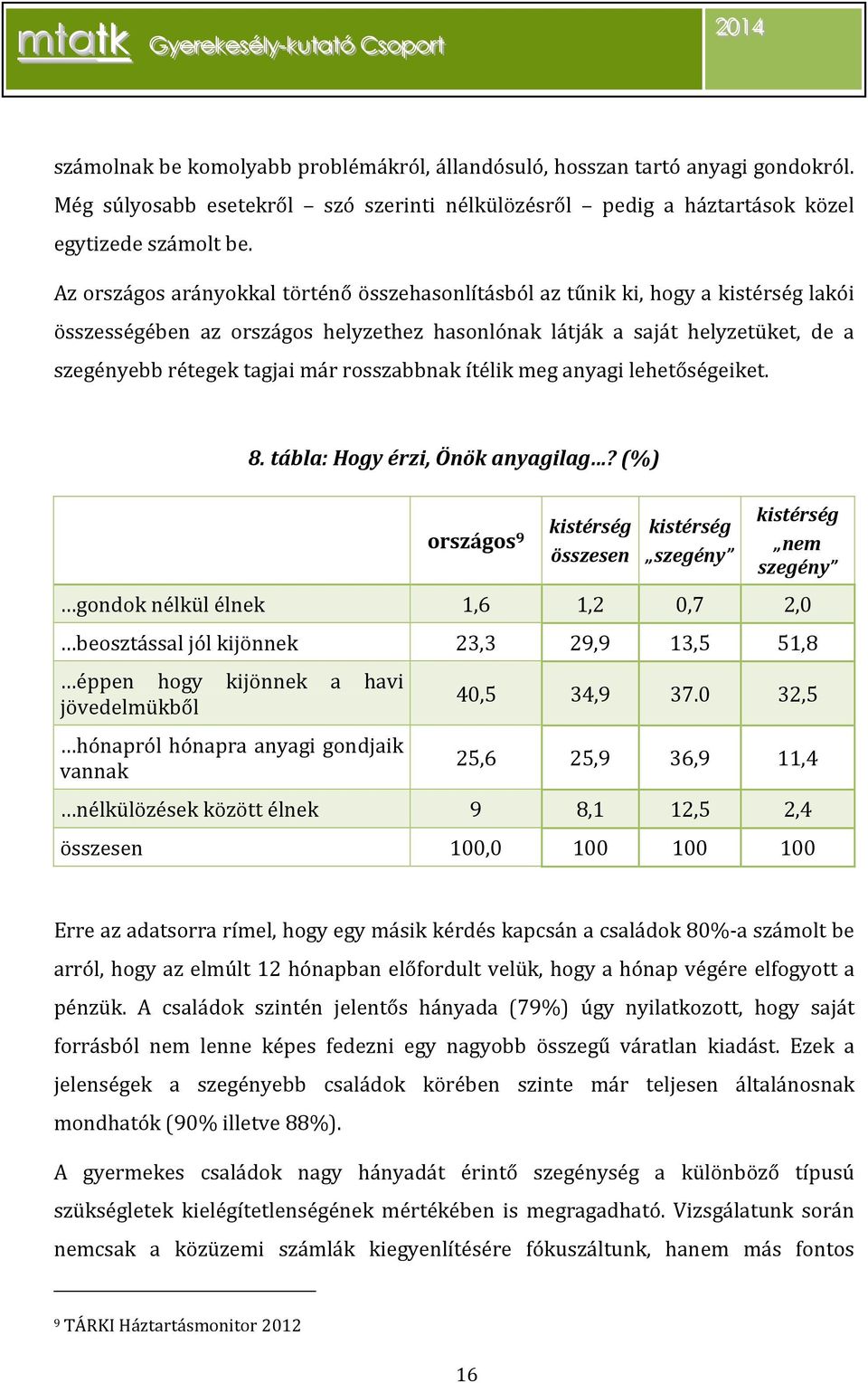 ítélik meg anyagi lehetőségeiket. 8. tábla: Hogy érzi, Önök anyagilag?