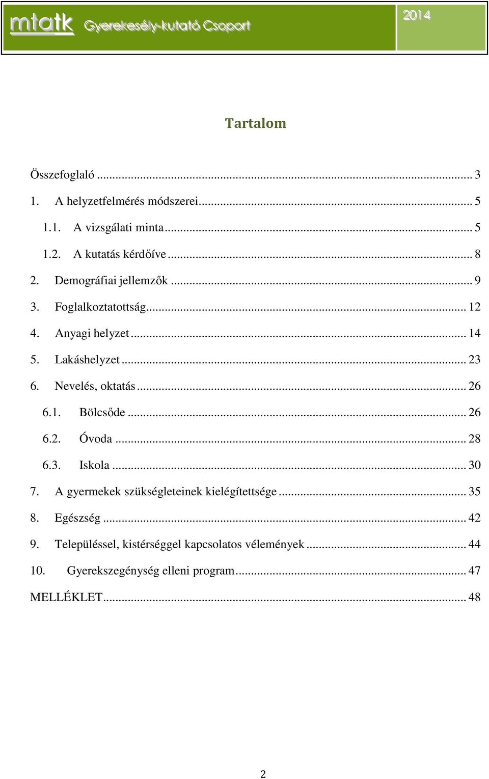 .. 26 6.1. Bölcsőde... 26 6.2. Óvoda... 28 6.3. Iskola... 30 7. A gyermekek szükségleteinek kielégítettsége... 35 8.