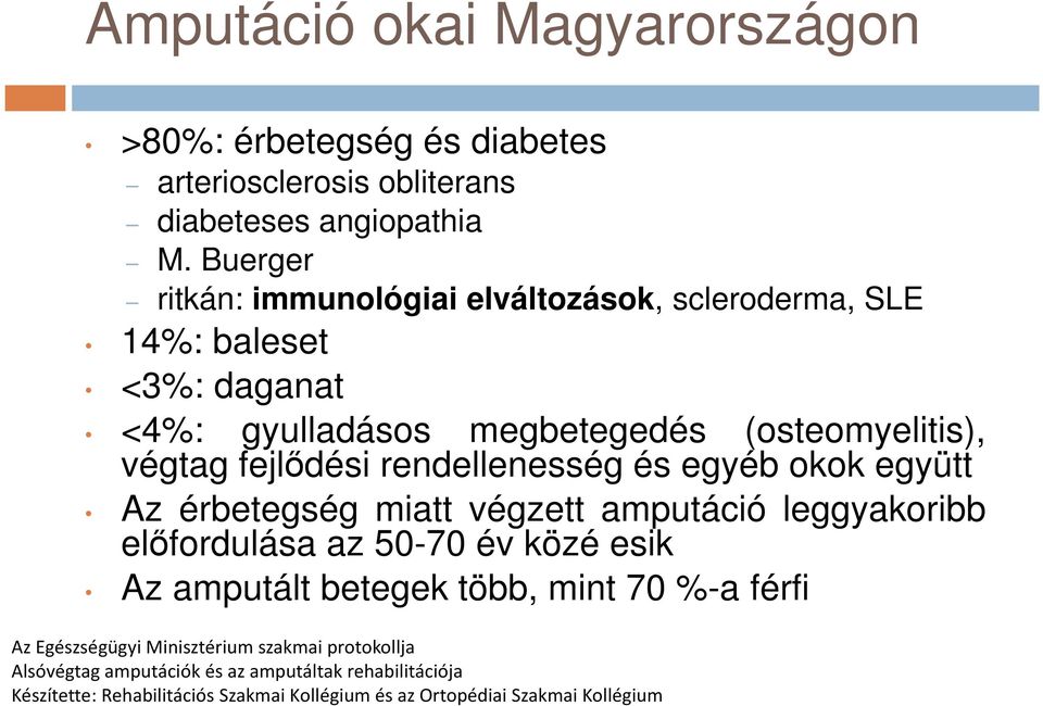 rendellenesség és egyéb okok együtt Az érbetegség miatt végzett amputáció leggyakoribb előfordulása az 50-70 év közé esik Az amputált betegek több, mint