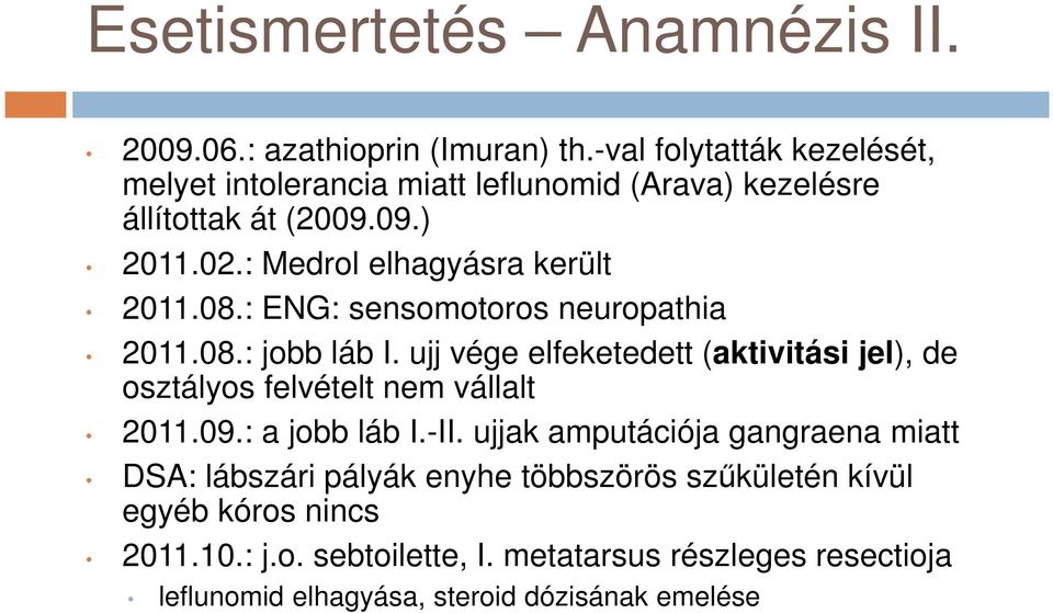 08.: ENG: sensomotoros neuropathia 2011.08.: jobb láb I. ujj vége elfeketedett (aktivitási jel), de osztályos felvételt nem vállalt 2011.09.