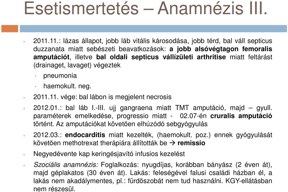 vállízületi arthritise miatt feltárást (drainaget, lavaget) végeztek pneumonia haemokult. neg. 2011.11. vége: bal lábon is megjelent necrosis 2012.01.: bal láb I.-III.