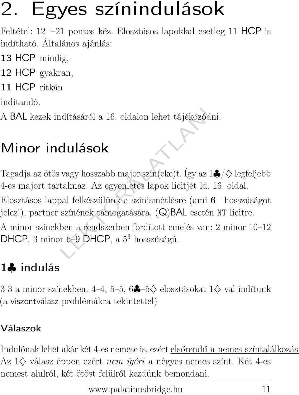 16. oldal. Elosztásos lappal felkészülünk a színismétlésre (ami 6 + hosszúságot jelez!), partner színének támogatására, (Q)BAL esetén NT licitre.