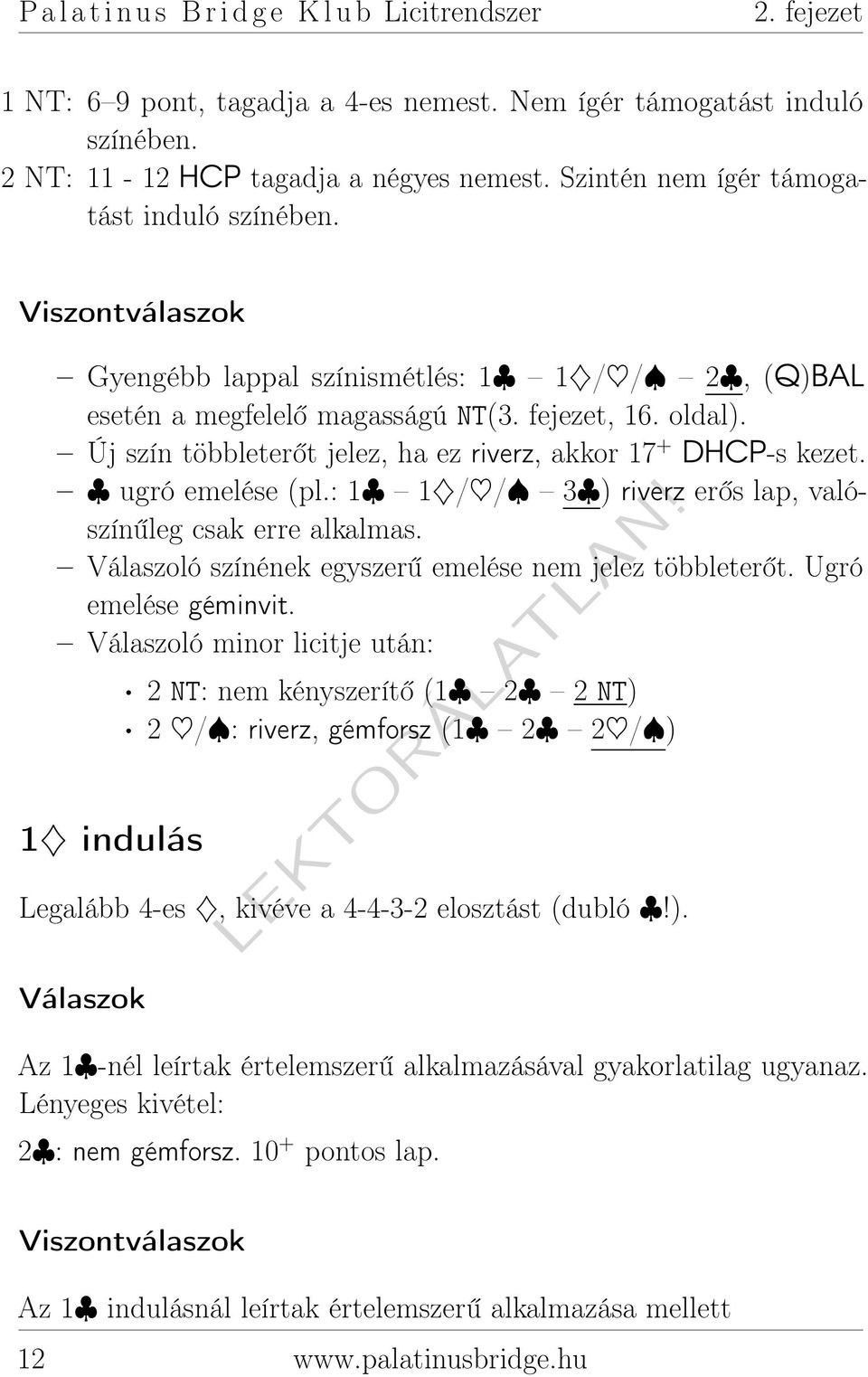 Új szín többleterőt jelez, ha ez riverz, akkor 17 + DHCP-s kezet. ugró emelése (pl.: 1 1 / / 3 ) riverz erős lap, valószínűleg csak erre alkalmas.