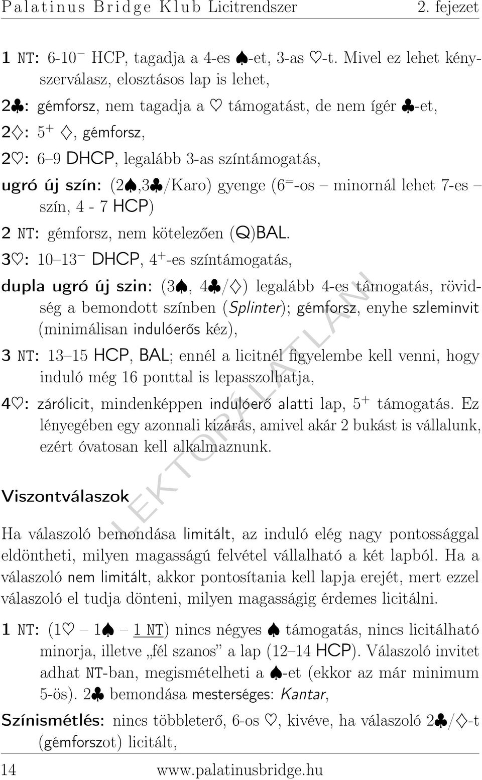 /Karo) gyenge (6 = -os minornál lehet 7-es szín, 4-7 HCP) 2 NT: gémforsz, nem kötelezően (Q)BAL.