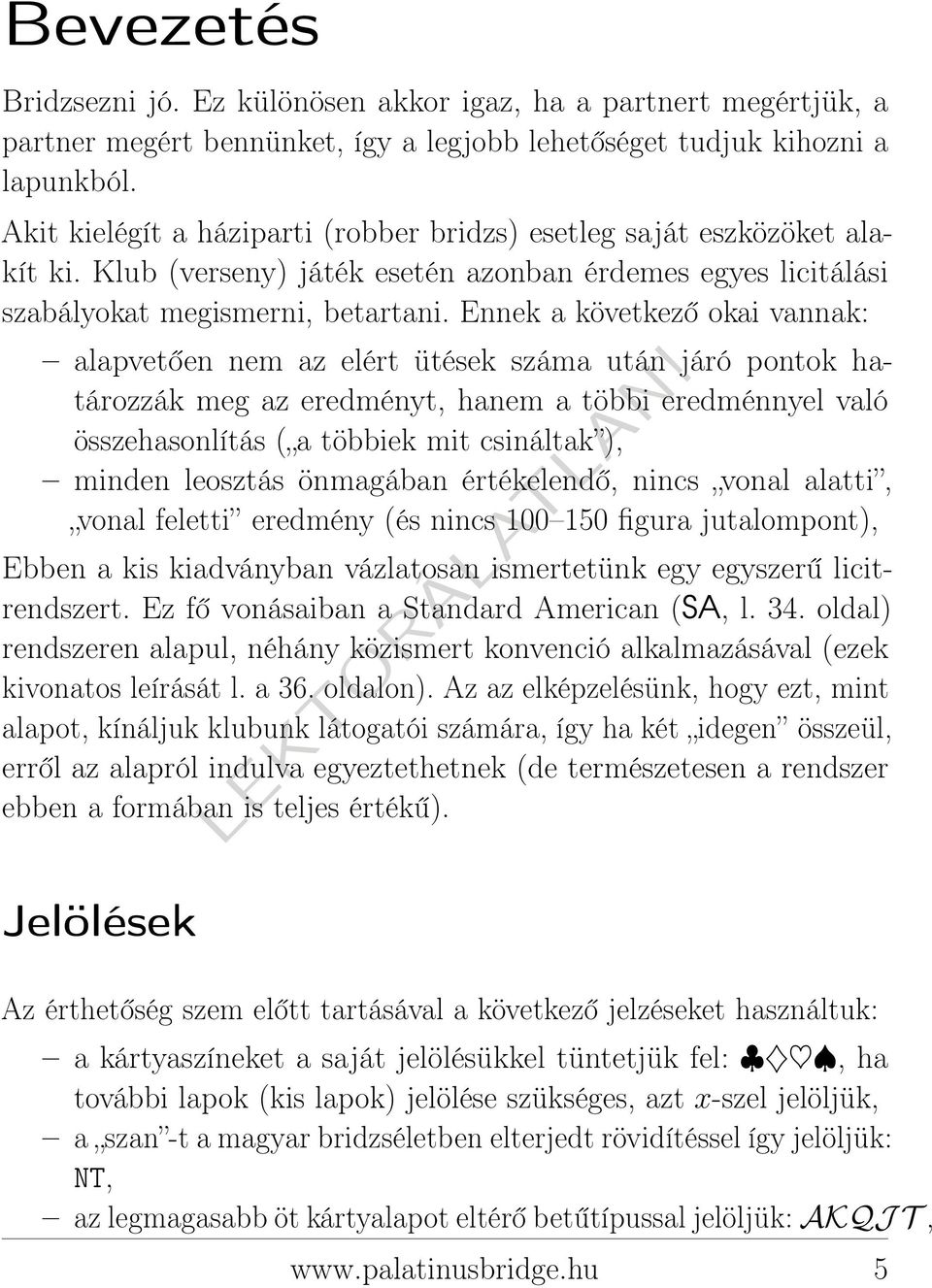 Ennek a következő okai vannak: alapvetően nem az elért ütések száma után járó pontok határozzák meg az eredményt, hanem a többi eredménnyel való összehasonlítás ( a többiek mit csináltak ), minden