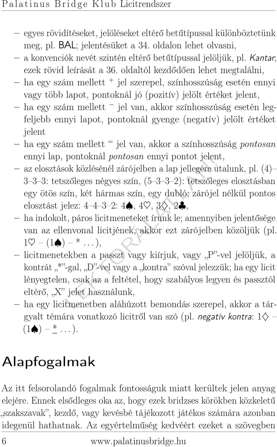 oldaltól kezdődően lehet megtalálni, ha egy szám mellett + jel szerepel, színhosszúság esetén ennyi vagy több lapot, pontoknál jó (pozitív) jelölt értéket jelent, ha egy szám mellett jel van, akkor