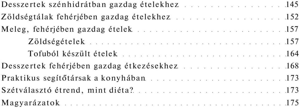 készült ételek 164 Desszertek fehérjében gazdag étkezésekhez 168 Praktikus