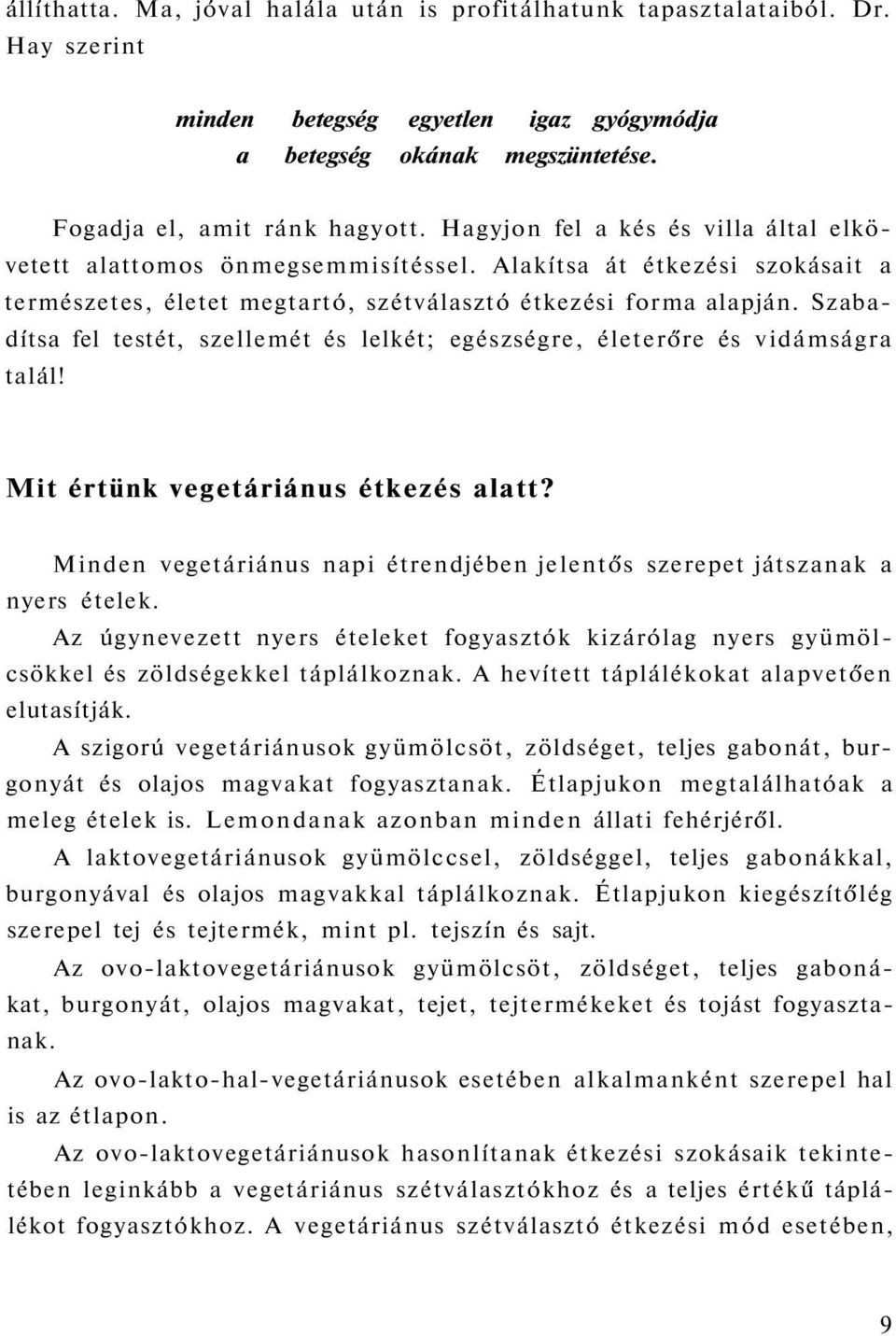 Szabadítsa fel testét, szellemét és lelkét; egészségre, életerőre és vidámságra talál! Mit értünk vegetáriánus étkezés alatt?