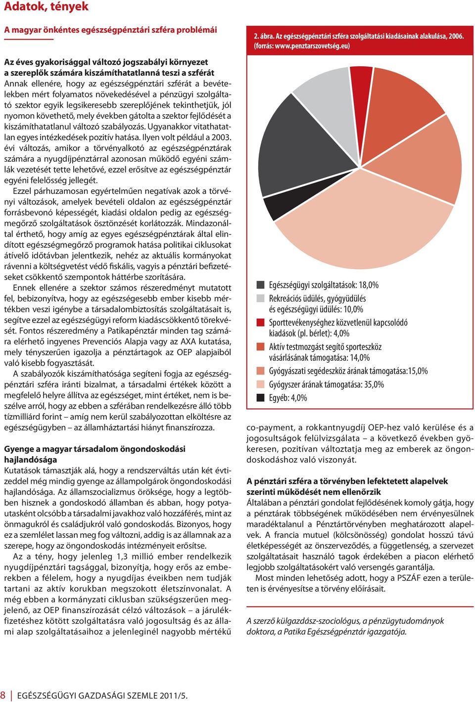 szektor fejlődését a kiszámíthatatlanul változó szabályozás. Ugyanakkor vitathatatlan egyes intézkedések pozitív hatása. Ilyen volt például a 2003.