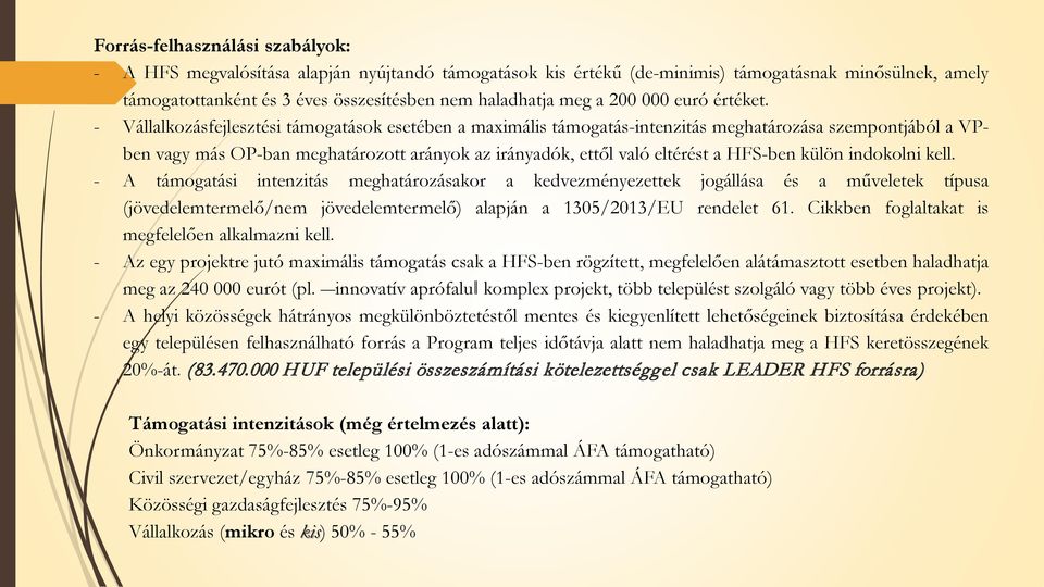 - Vállalkozásfejlesztési támogatások esetében a maximális támogatás-intenzitás meghatározása szempontjából a VPben vagy más OP-ban meghatározott arányok az irányadók, ettől való eltérést a HFS-ben