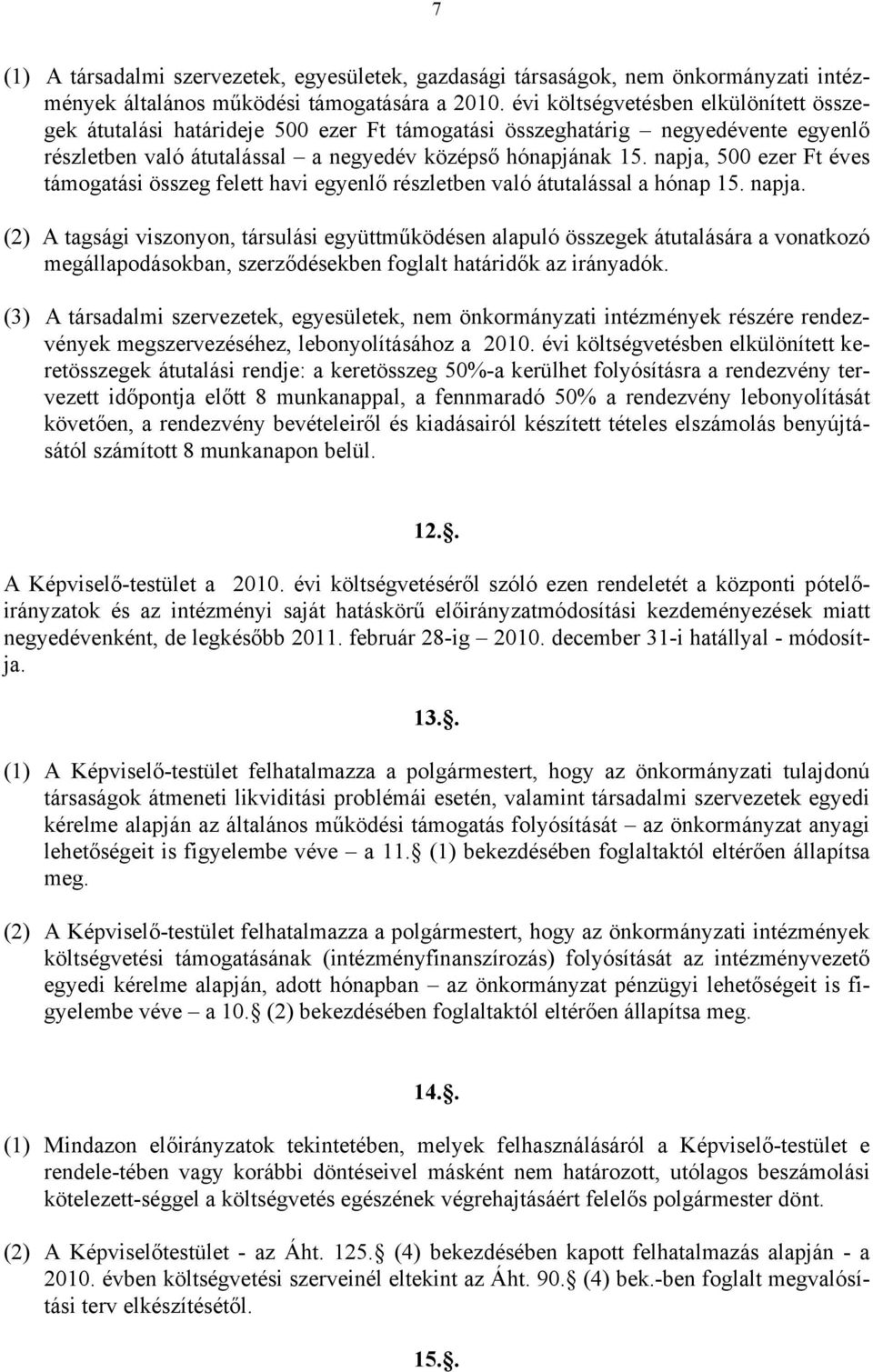 napja, 500 ezer Ft éves támogatási összeg felett havi egyenlő részletben való átutalással a hónap 15. napja.