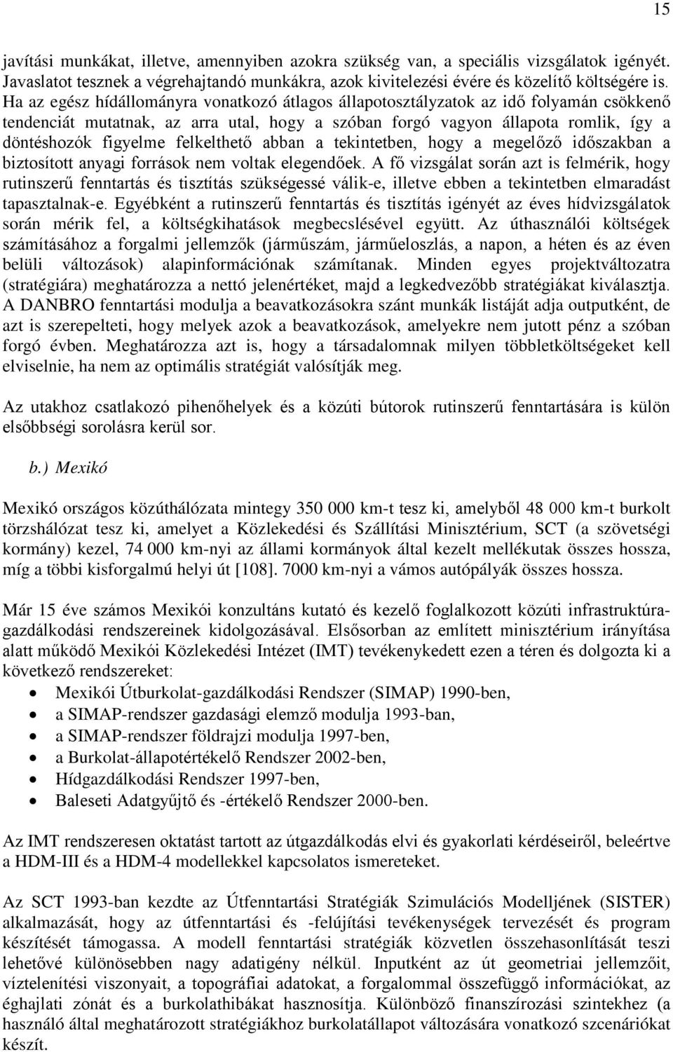 felkelthető abban a tekintetben, hogy a megelőző időszakban a biztosított anyagi források nem voltak elegendőek.