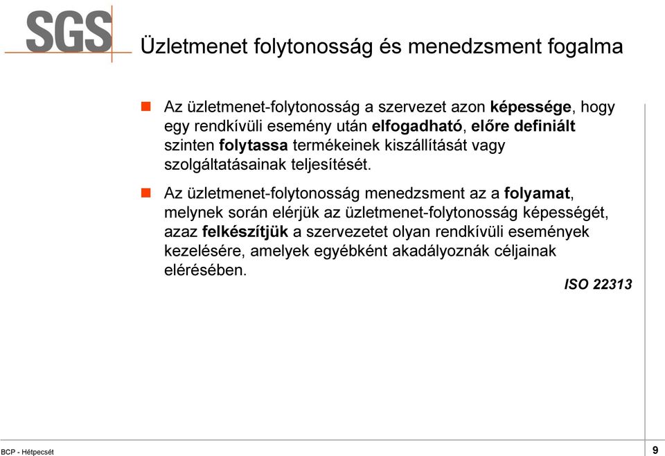 Az üzletmenet-folytonosság menedzsment az a folyamat, melynek során elérjük az üzletmenet-folytonosság képességét, azaz