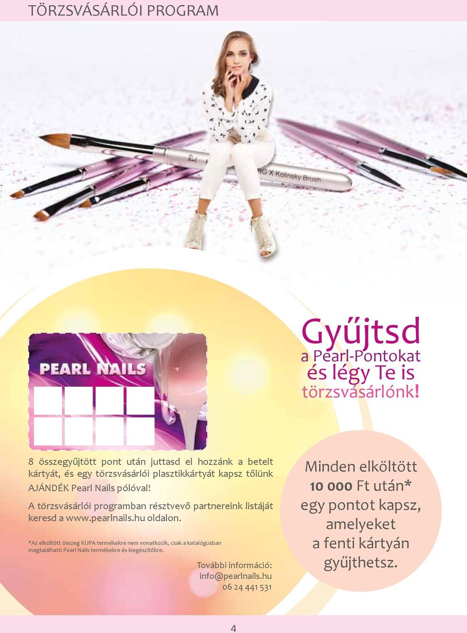 A törzsvásárlói programban résztvevő partnereink listáját keresd a www.pearlnails.hu oldalon.