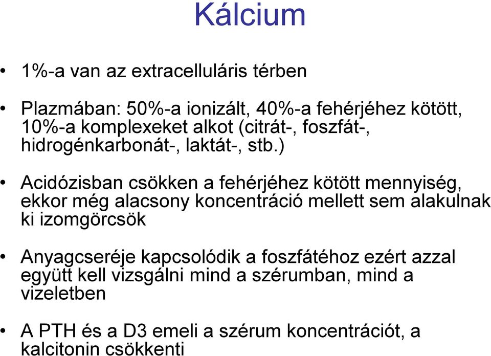 ) Acidózisban csökken a fehérjéhez kötött mennyiség, ekkor még alacsony koncentráció mellett sem alakulnak ki