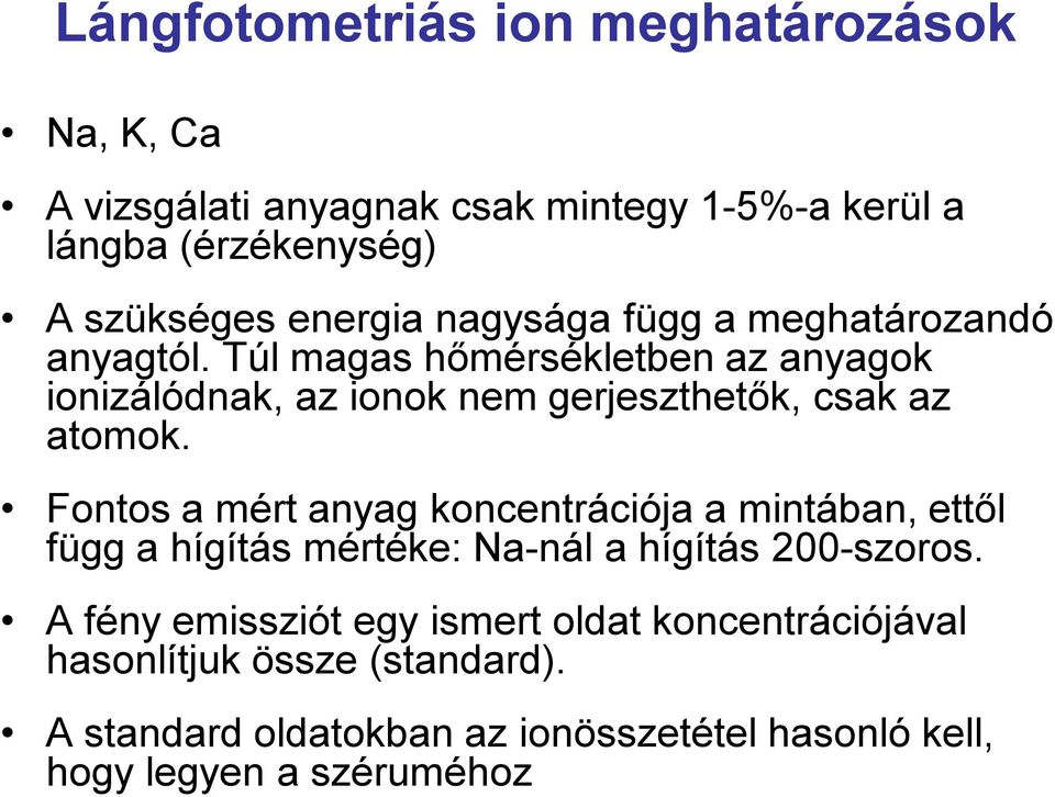 Túl magas hőmérsékletben az anyagok ionizálódnak, az ionok nem gerjeszthetők, csak az atomok.