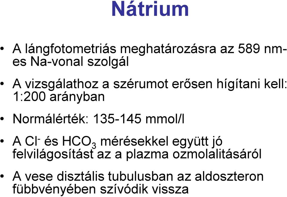 135-145 mmol/l A Cl - és HCO 3 mérésekkel együtt jó felvilágosítást az a