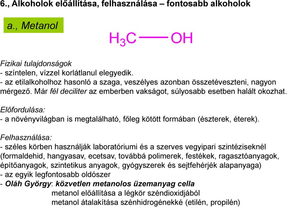 Előfordulása: - a növényvilágban is megtalálható, főleg kötött formában (észterek, éterek).