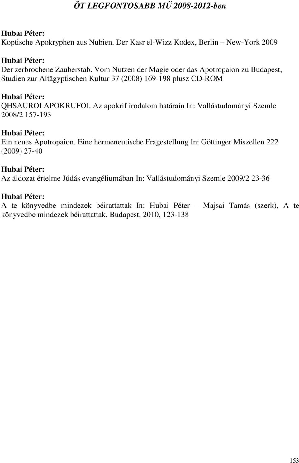 Az apokrif irodalom határain In: Vallástudományi Szemle 2008/2 157-193 Ein neues Apotropaion.