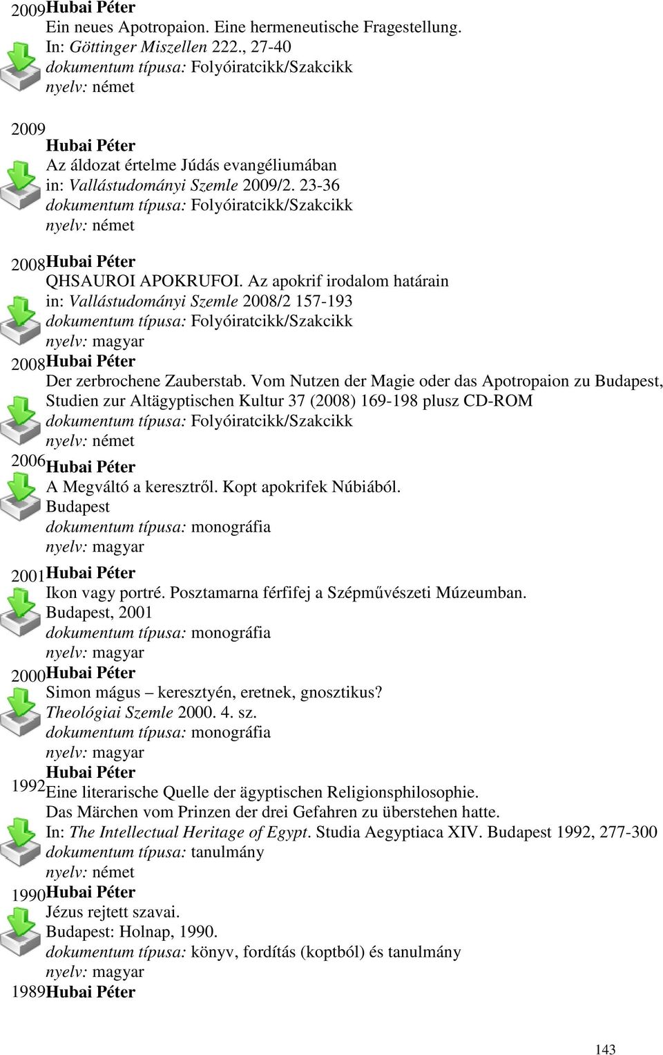 23-36 dokumentum típusa: Folyóiratcikk/Szakcikk nyelv: német 2008Hubai Péter QHSAUROI APOKRUFOI.