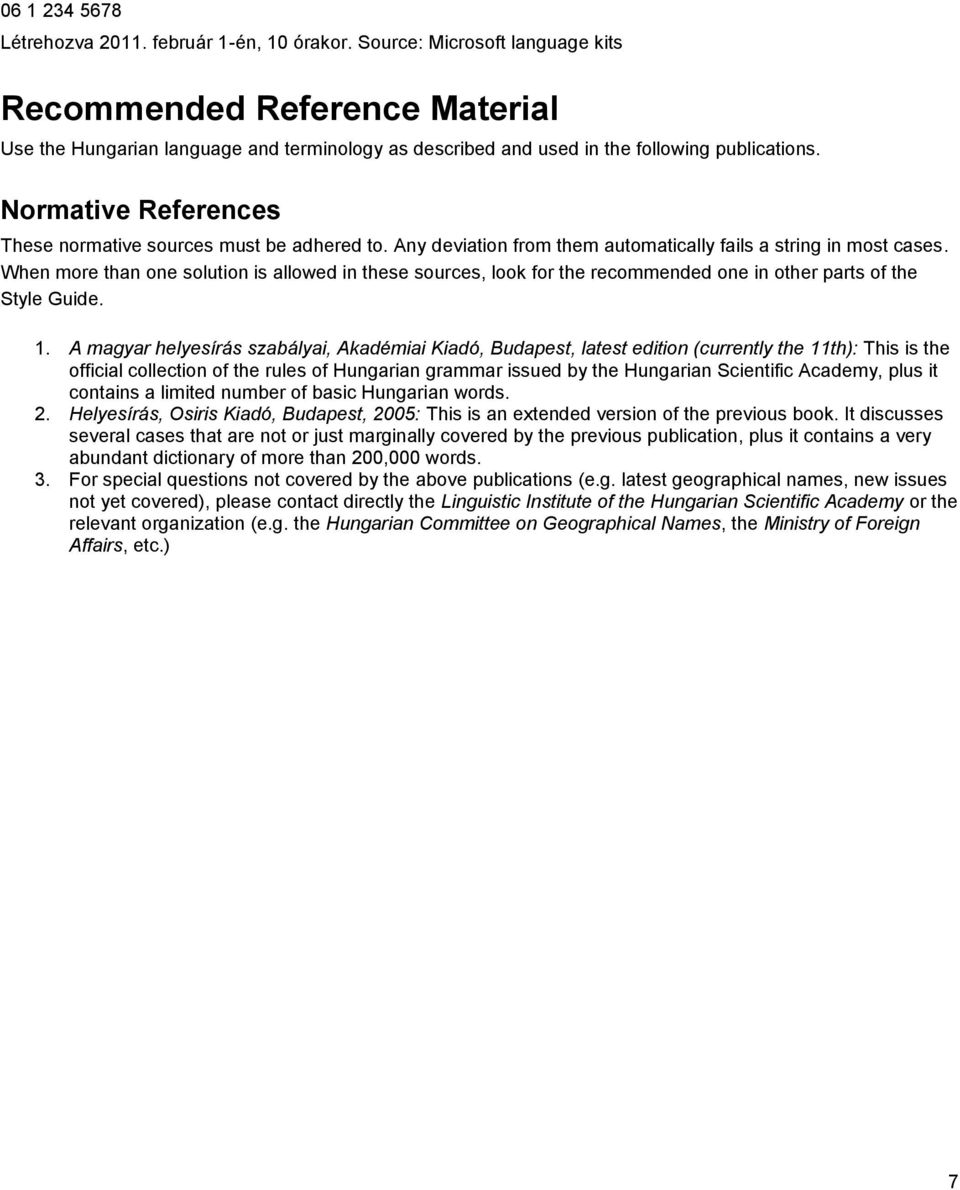 Normative References These normative sources must be adhered to. Any deviation from them automatically fails a string in most cases.