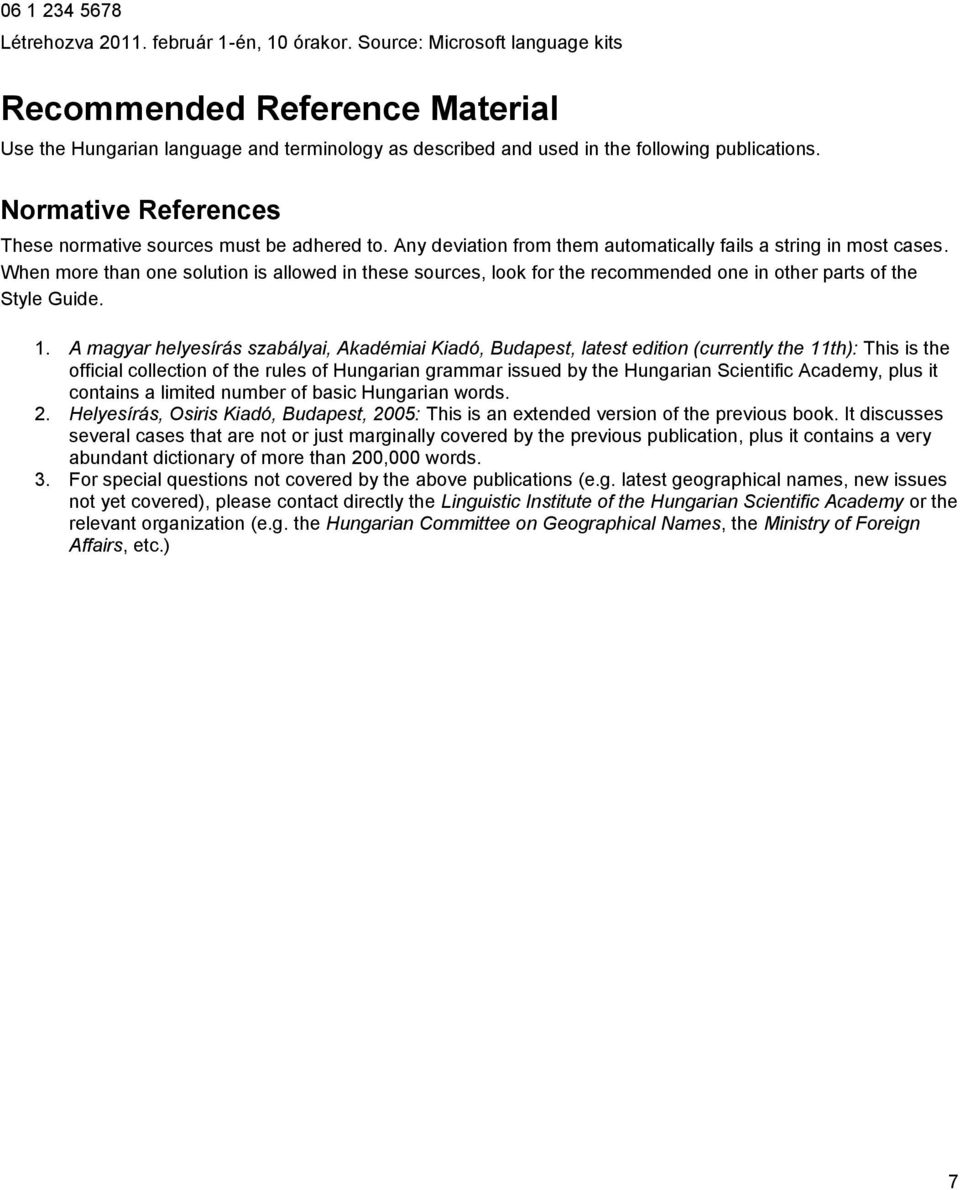 Normative References These normative sources must be adhered to. Any deviation from them automatically fails a string in most cases.