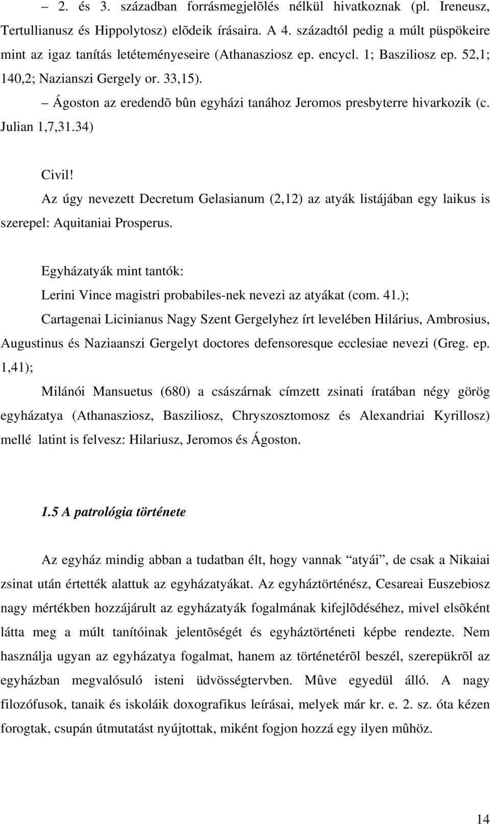 Ágoston az eredendõ bûn egyházi tanához Jeromos presbyterre hivarkozik (c. Julian 1,7,31.34) Civil!