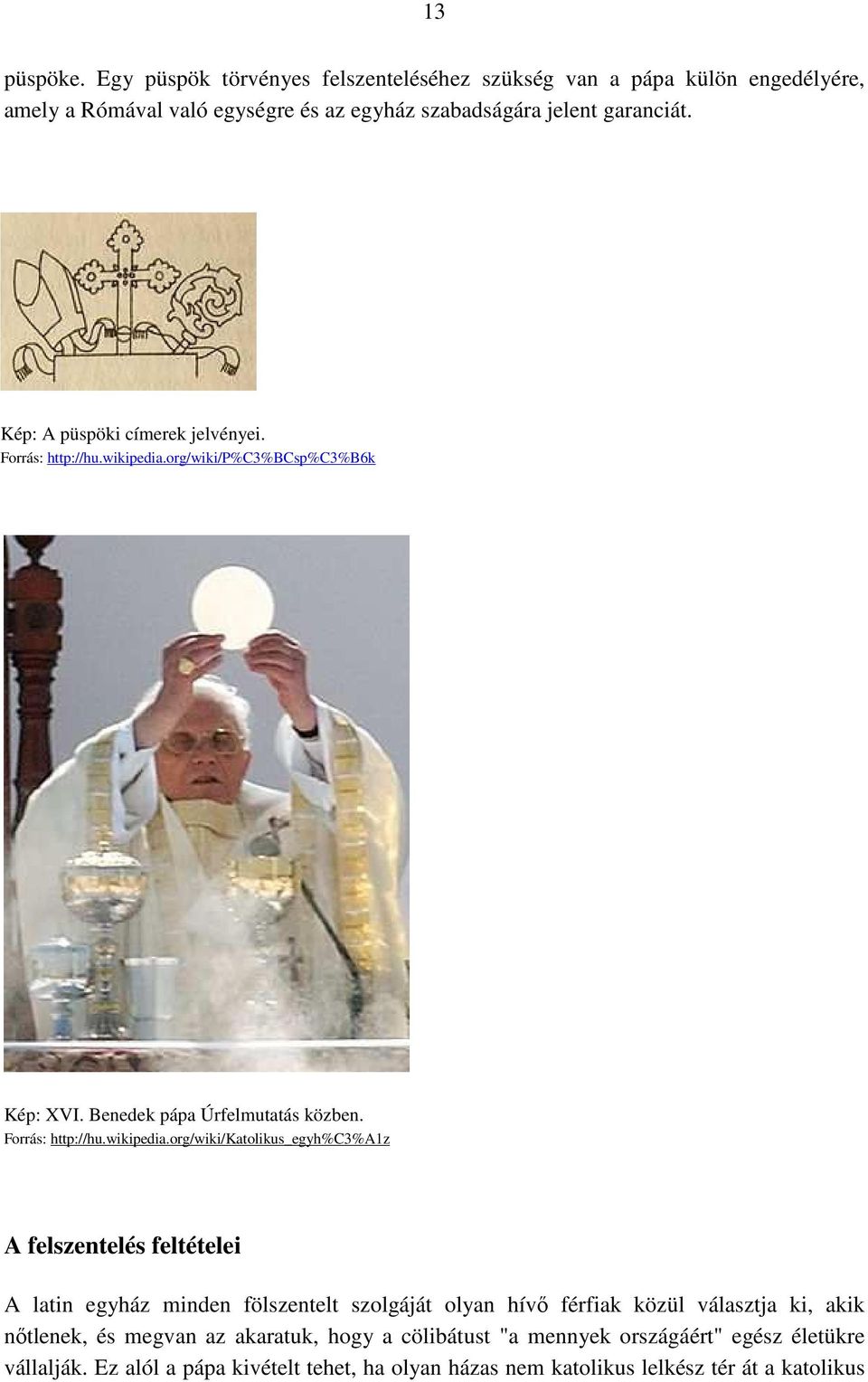 org/wiki/p%c3%bcsp%c3%b6k Kép: XVI. Benedek pápa Úrfelmutatás közben. Forrás: http://hu.wikipedia.